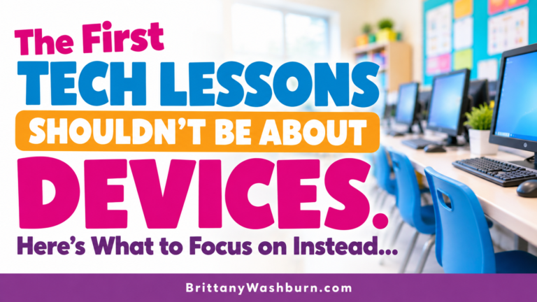 The First Tech Lessons Shouldn’t Be About Devices. Here’s What to Focus on Instead…